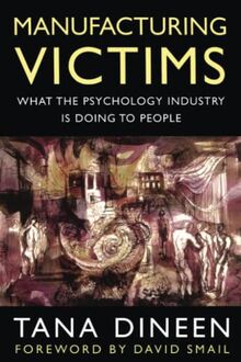 Manufacturing Victims: What the Psychology Industry Is Doing to People