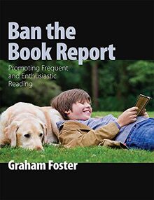 Foster, G: Ban the Book Report: Promoting Frequent and Enthusiastic Reading