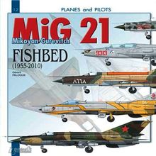 The MiG 21 : the Mikoyan-Gurevitch fishbed (1955-2010)