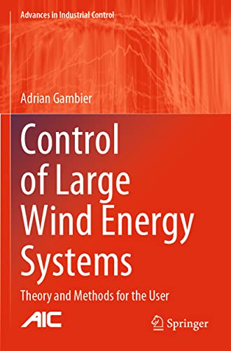 Control of Large Wind Energy Systems: Theory and Methods for the User (Advances in Industrial Control)