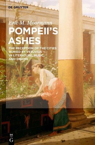 Pompeii’s Ashes: The Reception of the Cities Buried by Vesuvius in Literature, Music, and Drama