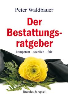 Der Bestattungsratgeber: kompetent - sachlich - fair