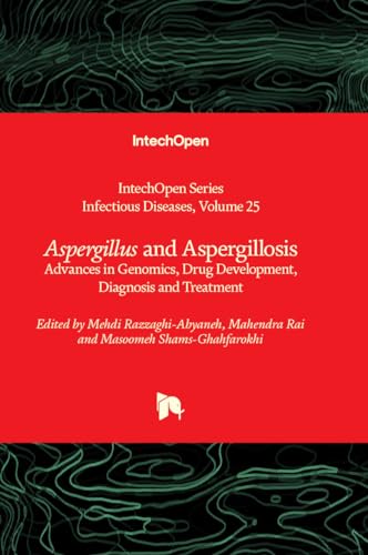 Aspergillus and Aspergillosis: Advances in Genomics, Drug Development, Diagnosis and Treatment (Infectious Diseases, 25)