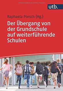 Der Übergang von der Grundschule auf weiterführende Schulen: Grundlagen für die Lehrerausbildung, Fortbildung und die Praxis