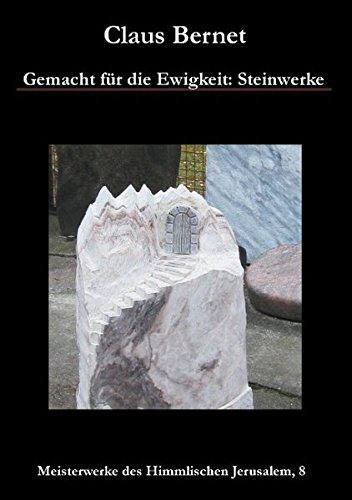 Gemacht für die Ewigkeit: Steinwerke: Meisterwerke des Himmlischen Jerusalem, 8