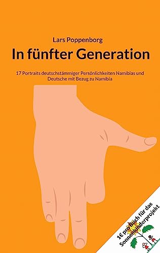 In fünfter Generation: 17 Portraits deutschstämmiger Persönlichkeiten Namibias und Deutsche mit Bezug zu Namibia