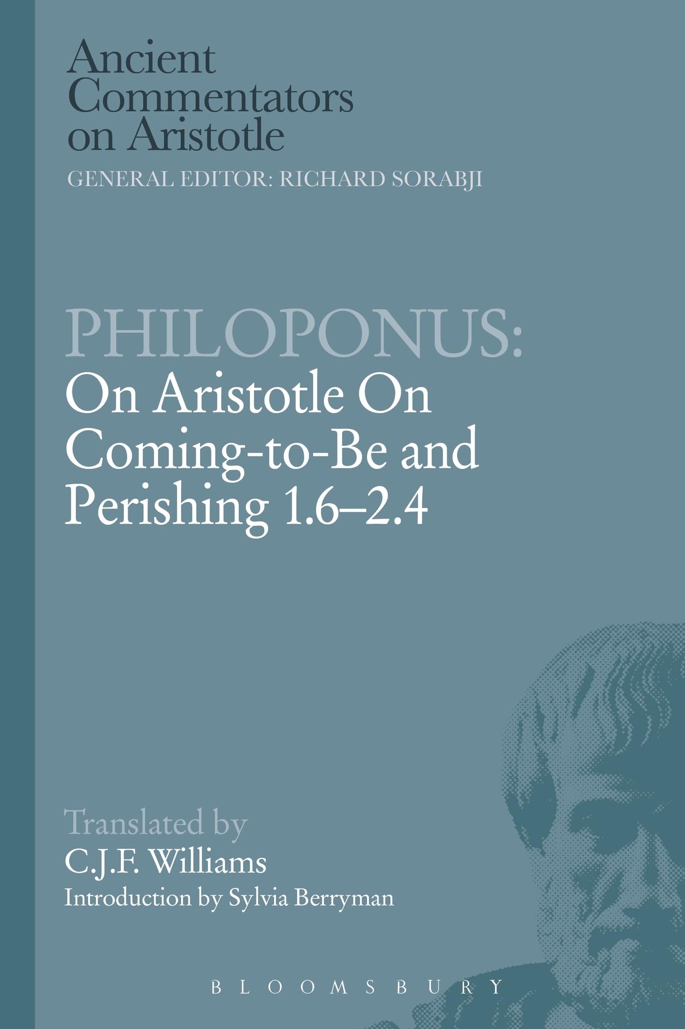 Philoponus: On Aristotle On Coming to be 1.6-2.4 (Ancient Commentators on Aristotle)
