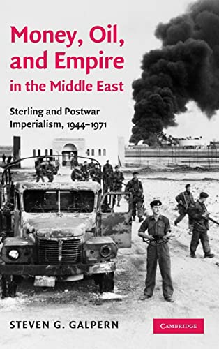 Money, Oil, and Empire in the Middle East: Sterling and Postwar Imperialism, 1944–1971