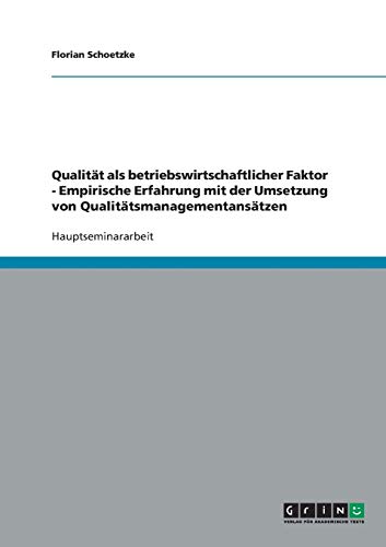 Qualität als betriebswirtschaftlicher Faktor - Empirische Erfahrung mit der Umsetzung von Qualitätsmanagementansätzen