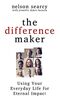The Difference Maker: Using Your Everyday Life for Eternal Impact