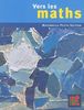 Vers les maths, maternelle petite section : une progression vers les mathématiques à l'école maternelle
