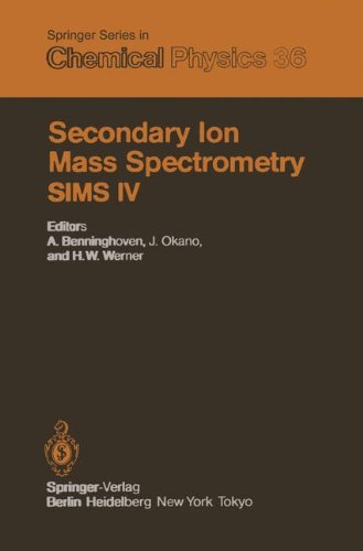 Secondary Ion Mass Spectrometry SIMS IV: Proceedings of the Fourth International Conference, Osaka, Japan, November 13–19, 1983 (Springer Series in Chemical Physics, Band 36)