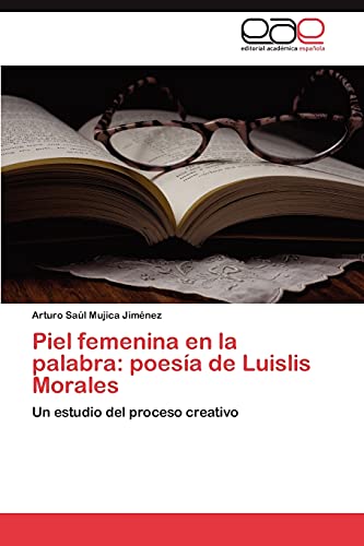 Piel femenina en la palabra: poesía de Luislis Morales: Un estudio del proceso creativo