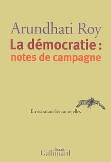 La démocratie : notes de campagne : en écoutant les sauterelles : essais