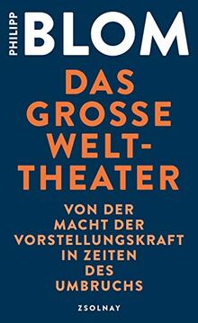 Das große Welttheater: Von der Macht der Vorstellungskraft in Zeiten des Umbruchs