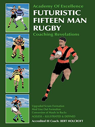 Bert Holcroft Futuristic Fifteen Man Rugby, Coaching Revelations 2007