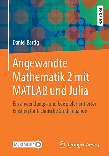 Angewandte Mathematik 2 mit MATLAB und Julia: Ein anwendungs- und beispielorientierter Einstieg für technische Studiengänge