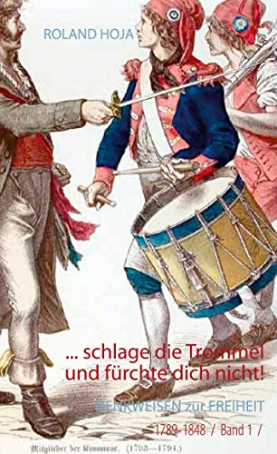 ... schlage die Trommel und fürchte dich nicht!: DENKWEISEN zur FREIHEIT (Freiheitsdenkweisen in Philosophie & Literatur)