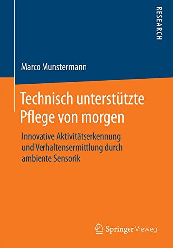 Technisch unterstützte Pflege von morgen: Innovative Aktivitätserkennung und Verhaltensermittlung durch ambiente Sensorik