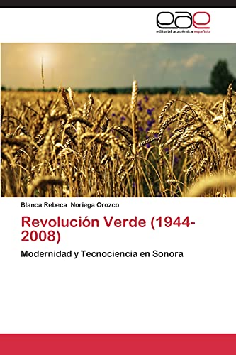 Revolución Verde (1944-2008): Modernidad y Tecnociencia en Sonora
