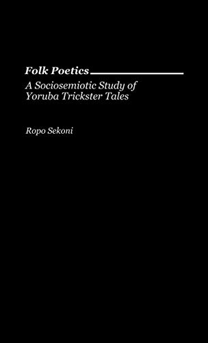 Folk Poetics: A Sociosemiotic Study of Yoruba Trickster Tales (Contributions in Afro-american & African Studies)