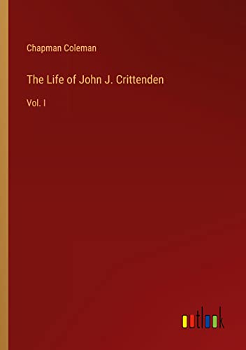 The Life of John J. Crittenden: Vol. I