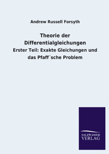 Theorie der Differentialgleichungen: Erster Teil: Exakte Gleichungen und das Pfaff´sche Problem