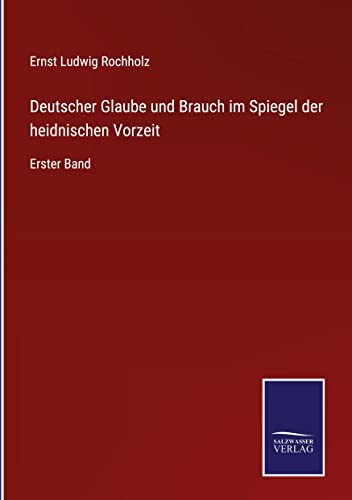 Deutscher Glaube und Brauch im Spiegel der heidnischen Vorzeit: Erster Band
