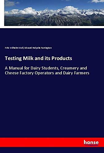 Testing Milk and its Products: A Manual for Dairy Students, Creamery and Cheese Factory Operators and Dairy Farmers