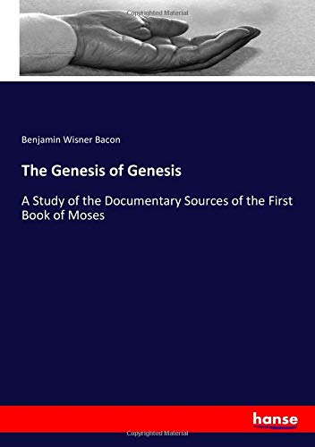 The Genesis of Genesis: A Study of the Documentary Sources of the First Book of Moses