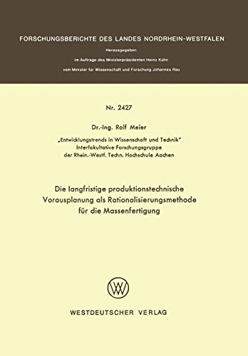 Die langfristige produktionstechnische Vorausplanung als Rationalisierungsmethode für die Massenfertigung (Forschungsberichte des Landes Nordrhein-Westfalen)