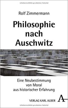 Philosophie nach Auschwitz: Eine Neubestimmung von Moral aus historischer Erfahrung