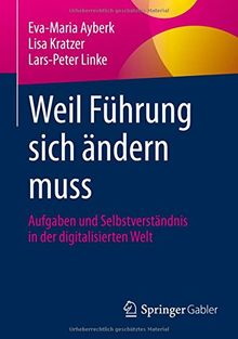 Weil Führung sich ändern muss: Aufgaben und Selbstverständnis in der digitalisierten Welt