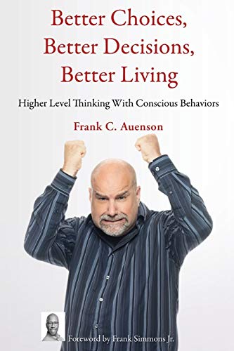 Better Choices, Better Decisions, Better Living: Higher Level Thinking With Conscious Behaviors