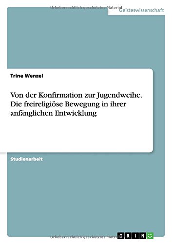 Von der Konfirmation zur Jugendweihe. Die freireligiöse Bewegung in ihrer anfänglichen Entwicklung