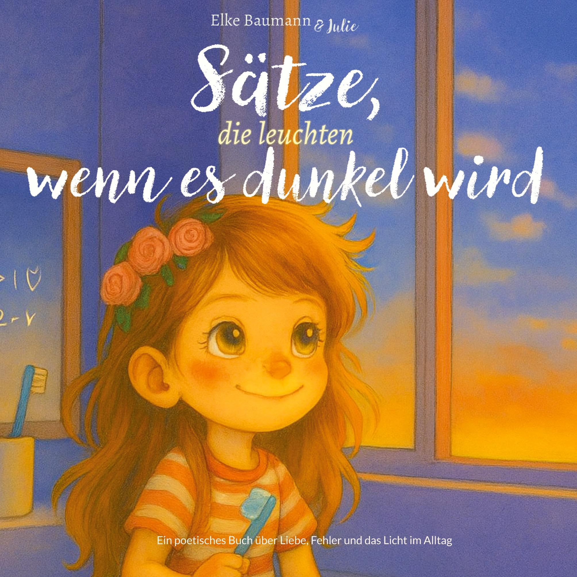 Sätze, die leuchten wenn es dunkel wird: Ein poetisches Buch über Liebe, Fehler und das Licht im Alltag