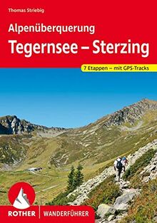Alpenüberquerung Tegernsee – Sterzing: Auf unschwierigen Wegen von Oberbayern nach Südtirol. Alle Etappen und Varianten. Mit GPS-Tracks (Rother Wanderführer)