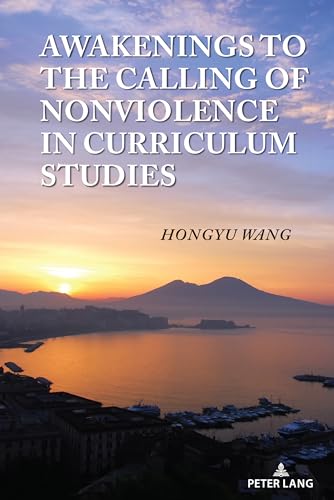 Awakenings to the Calling of Nonviolence in Curriculum Studies (Complicated Conversation, Band 80)