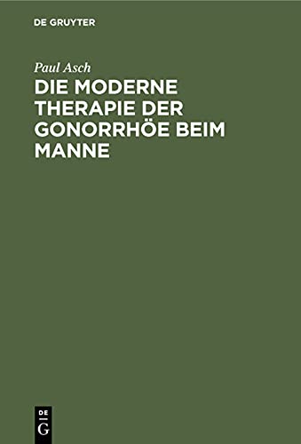 Die moderne Therapie der Gonorrhöe beim Manne: Eın Leitfaden für Studierende und Ärzte