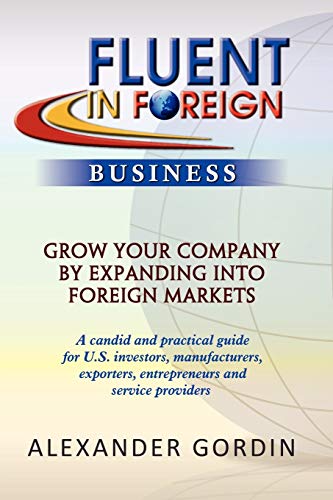 FLUENT IN FOREIGN Business: Grow Your Company By Expanding into Foreign Markets