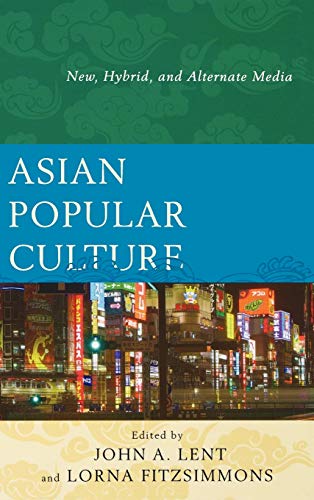 Asian Popular Culture: New, Hybrid, and Alternate Media