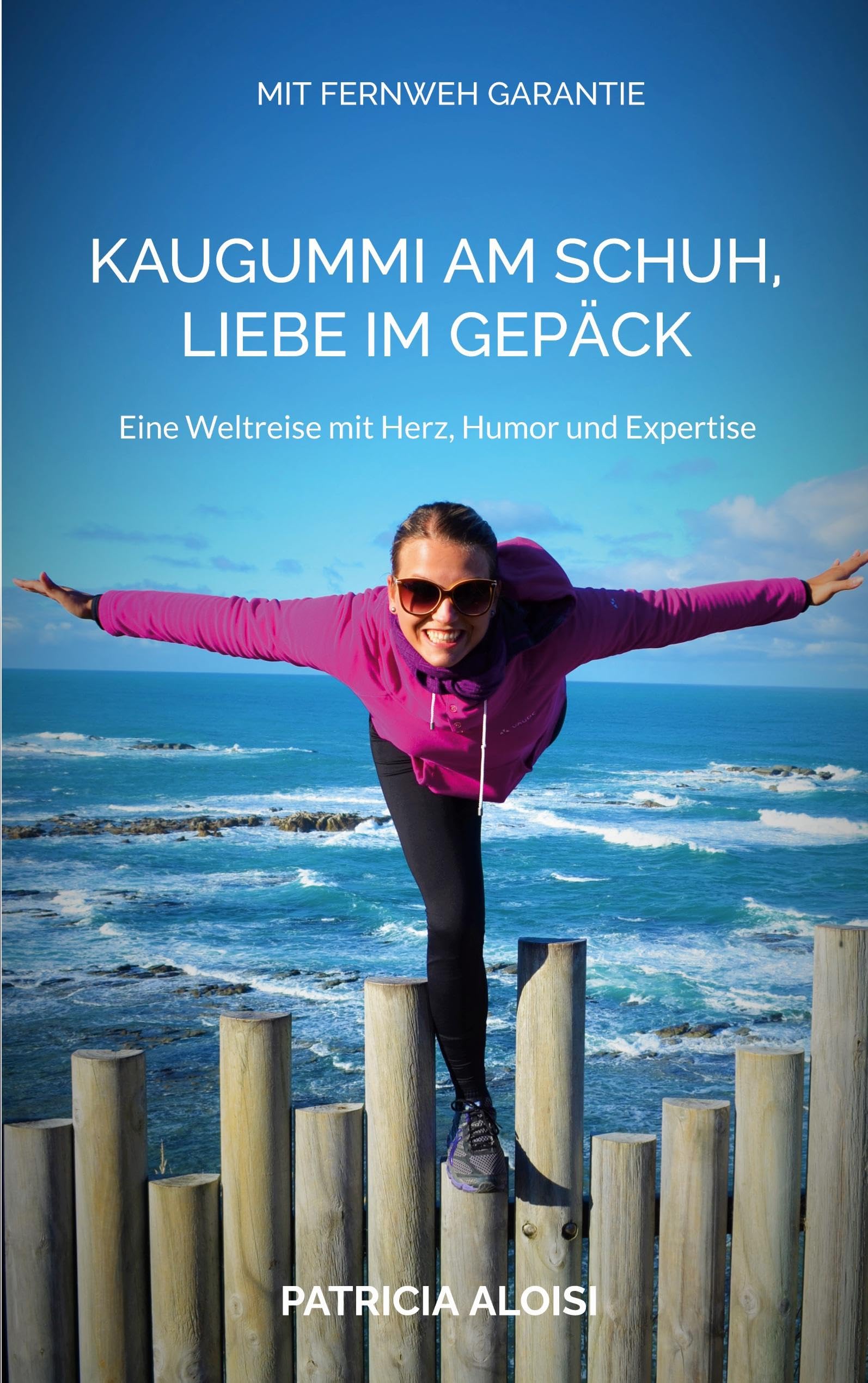 Kaugummi am Schuh, Liebe im Gepäck: Eine Weltreise mit Herz, Humor und Expertise