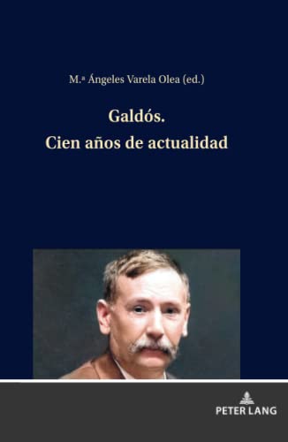 Galdós. Cien años de actualidad: Cien Años De Actualidad/ One Hundred Years Today