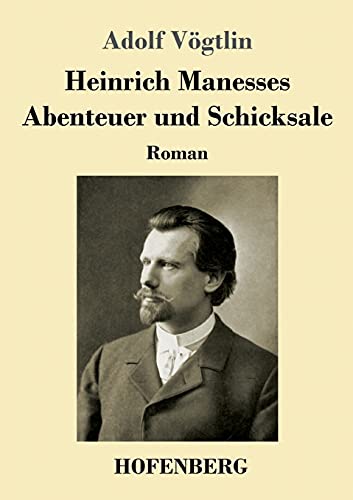 Heinrich Manesses Abenteuer und Schicksale: Roman