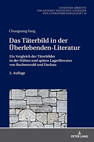 Das Täterbild in der Überlebenden-Literatur: Ein Vergleich der Täterbilder in der frühen und späten Lagerliteratur von Buchenwald und Dachau. 2. ... Zur Neueren Deutschen Literatur Und Litera)