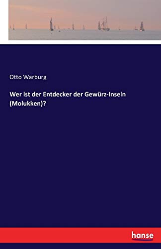 Wer ist der Entdecker der Gewürz-Inseln (Molukken)?