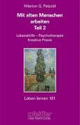 Mit alten Menschen arbeiten. Teil 2: Lebenshilfe, Psychotherapie, Kreative Praxis (Leben Lernen 181)