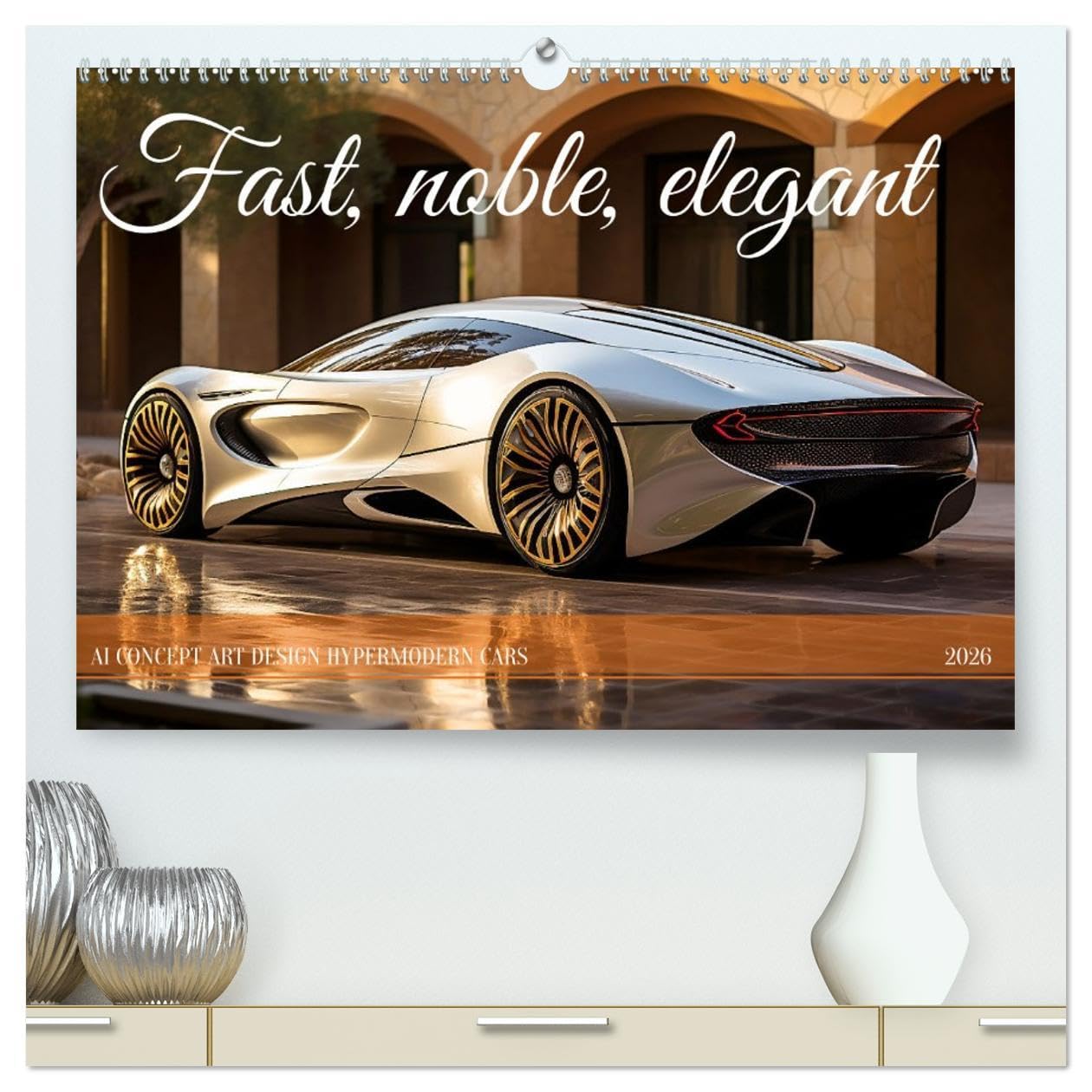 Fast, noble, elegant (High Quality Premium Wall Calendar 2026 DIN A2 landscape),CALVENDO 12 Month Wall Calendar: Dreams of elegance, aesthetics and passion