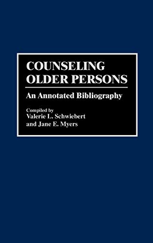 Counseling Older Persons: An Annotated Bibliography (Bibliographies and Indexes in Gerontology, Band 26)
