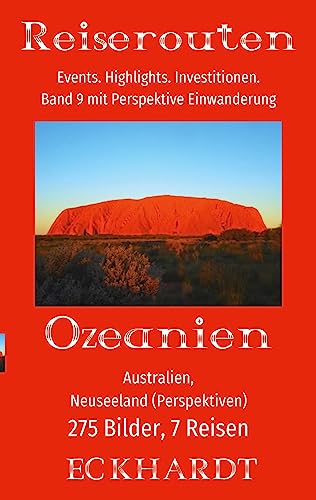 Ozeanien: Australien, Neuseeland (Perspektiven): Untertitel: 275 Bilder. 7 Reisen. Events. Highlights. Investitionen. Perspektive Einwanderung. (Reiserouten)